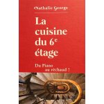 La cuisine du 6e étage - du piano au réchaud (relié) La cuisine du 6e étage - du piano au réchaud (relié)