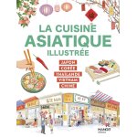 La cuisine asiatique illustre - japon, core, thalande, vietnam, chine (broch)