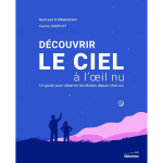 D�couvrir le ciel � l'oeil nu - un guide pour observer les �toiles depuis chez soi (broch�)