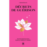 D�crets de gu�rison - textes bienfaisants pour le corps et l'esprit (poche)