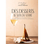 Des desserts au sein du verre - traverse des vignobles de france en 50 accords vins et recettes gourmandes ...