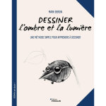 Dessiner l'ombre et la lumire - une mthode simple pour apprendre  dessiner (broch)