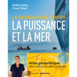 Le dessous des cartes la puissance et la mer - la puissance et la mer au xxie siecle (broch�)