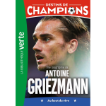 Destins de champions - tome 2 : une biographie de antoine griezmann (poche)