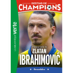 Destins de champions 18 - une biographie de zlatan ibrahimovic (poche) Destins de champions 18 - une biographie de zlatan ibrahimovic (poche)