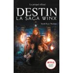 Destin : la saga winx - le pr�quel de la s�rie netflix (broch�)