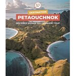 Destination petaouchnok - des idées voyage qui changent tout (broché) Destination petaouchnok - des idées voyage qui changent tout (broché)