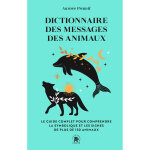 Dictionnaire des messages des animaux - le guide complet pur comprendre la symbolique et les signes de ...