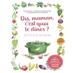 Dis, maman, c'est quoi le d�ner ? recettes au fil des saisons (reli�)