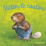 Les drles de petites btes - victor le castor (jeunesse)