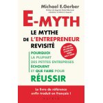 E - myth : le mythe de l'entrepreneur revisit� - pourquoi la plupart des petites entreprises �chouent ...