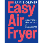 Easy air fryer - 95 recettes d�licieuses et innovantes (reli�)