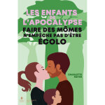 Les enfants de l'apocalypse - faire des mômes n'empêche pas d'être écolo (broché) Les enfants de l'apocalypse - faire des mômes n'empêche pas d'être écolo (broché)