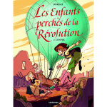 Les enfants perchés de la révolution - tome 2 - l'envol (bd) Les enfants perchés de la révolution - tome 2 - l'envol (bd)