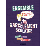 Ensemble contre le harc�lement scolaire - victime - t�moin - complice - harceleur. euse (reli�)