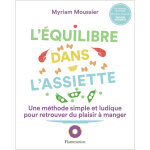L'�quilibre dans l'assiette - une m�thode simple et ludique pour retrouver du plaisir � manger (broch�) ...