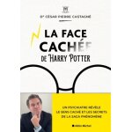La face cach�e d'harry potter - un psychiatre r�v�le le sens cach� et les secrets de la saga ph�nom�ne ...