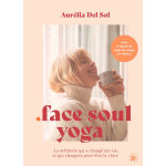 Face soul yoga - la mthode qui a chang ma vie, et qui changera peut - tre la vtre (reli)