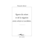 Figures du nant et de la ngation entre orient et occident (broch)