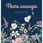 Fleurs sauvages - coloriages pour me d�tendre - 48 coloriages d'art - th�rapie pour me d�tendre et m'�vader ...