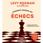 Comment gagner aux �checs - le guide ultime pour les d�butants et au - del� (broch�)