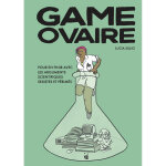 Game ovaire - pour en finir avec les arguments scientifiques sexistes et p�rim�s (reli�)