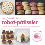 Mes gteaux faciles au robot - ptissier - classiques, ptes et crmes, pains, tartes, brioches, grand ...