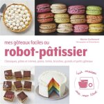 Mes gâteaux faciles au robot - pâtissier - classiques, pâtes et crèmes, pains, tartes, brioches, grand ... Mes gâteaux faciles au robot - pâtissier - classiques, pâtes et crèmes, pains, tartes, brioches, grand ...