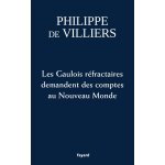 Les gaulois réfractaires demandent des comptes au nouveau monde (broché) Les gaulois réfractaires demandent des comptes au nouveau monde (broché)