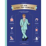 Le gin c'est pas sorcier - petites leçons illustrées pour les amateurs (broché) Le gin c'est pas sorcier - petites leçons illustrées pour les amateurs (broché)