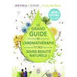 Le grand guide de l'aromath�rapie et des soins beaut� naturels (broch�)