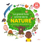 Le grand livre anim� de la nature - les animaux, les plantes et toi (jeunesse)
