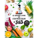 Le grand livre de l'extracteur de jus - 300 recettes pour faire le plein de vitamines (reli)