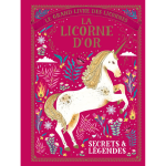 Le grand livre des licornes - la licorne d'or - secrets & l�gendes (jeunesse)