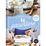 Le grand livre de la yaourti�re sp�cial multid�lices - 100 recettes pour des yaourts, cr�mes et petits ...