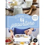 Le grand livre de la yaourtire spcial multidlices - 100 recettes pour des yaourts, crmes et petits ...