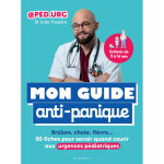 Mon guide anti - panique - brûlure, chute, fièvre : 50 fiches pour savoir quand courir aux urgences pédiatriqu ... Mon guide anti - panique - brûlure, chute, fièvre : 50 fiches pour savoir quand courir aux urgences pédiatriqu ...