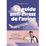 Le guide anti - stress de l'avion - trucs et astuces de pro (broch�)