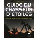 Guide du chasseur d'�toiles - d�couvrir les plan�tes, les �toiles et l'univers en 275 le�ons (reli�)