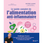 Le guide complet de l'alimentation anti - inflammatoire - �nergie - anti - douleurs - immunit� - sant� ...