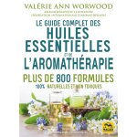 Le guide complet des huiles essentielles et de l'aromath�rapie - plus de 800 formules 100% naturelles ...