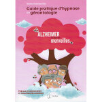 Guide pratique d'hypnose en g�rontologie - alzheimer au pays des merveilles - alzheimer au pays des merveilles ...