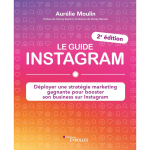 Le guide instagram - dployer une stratgie marketing gagnante pour booster son business sur instagram ...