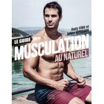Le guide de la musculation au naturel (broché) Le guide de la musculation au naturel (broché)