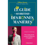 Le guide - so british - des bonnes mani�res - le mode d'emploi du savoir - vivre � l'anglaise (broch�) ...
