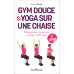 Gym douce et yoga sur une chaise - 150 exercices et postures simples et efficaces (broch�)