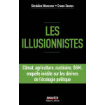 Les illusionnistes - climat, agriculture, nuclaire, ogm : l'enqute indite sur les drives de l'cologie ...