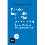 Rendre impossible un �tat palestinien - l'objectif d'isra�l depuis sa cr�ation (broch�)