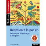 Initiation � la po�sie - classiques et contemporains - po�mes du moyen age � nos jours (poche)
