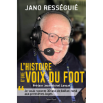 Jano ress�gui�, l'histoire d'une voix du foot - je vous raconte 30 ans de ballon rond aux premi�res loges ...